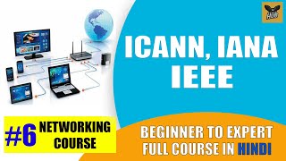 ICANN, IANA, IEEE & EIA/TIA | Internet Authorities & Organizations [Hindi] | Networking Course #6