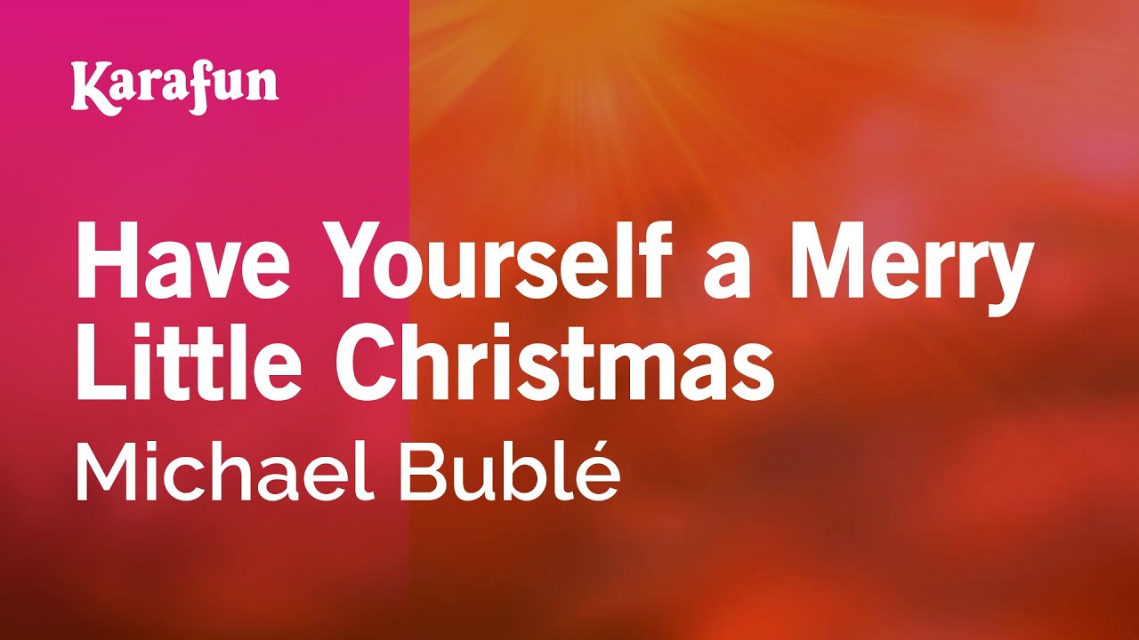 Have Yourself a Merry Little Christmas - Michael Bublé | Karaoke Version | KaraFun Have Yourself a Merry Little Christmas - Michael Bublé | Karaoke Version | KaraFun
