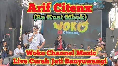 Arif Citenx - Ra Kuat Mbok - Woko Channel Music - Live Curah Jati Banyuwangi