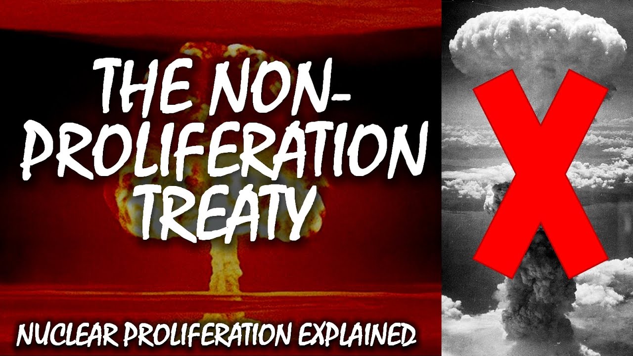 The Nuclear NonProliferation Treaty Nuclear Proliferation Explained YouTube