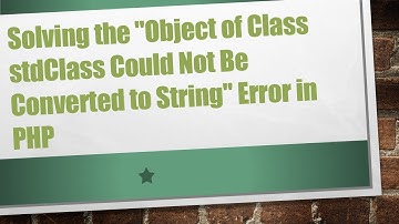 Solving the "Object of Class stdClass Could Not Be Converted to String" Error in PHP