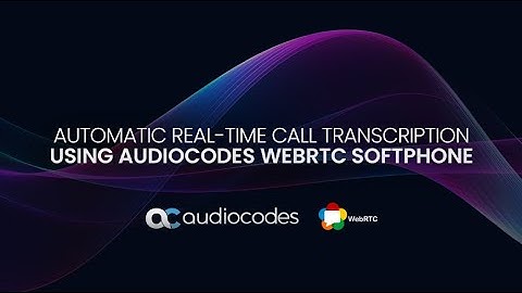 Automatic Real-time Call Transcription Using AudioCodes WebRTC Softphone
