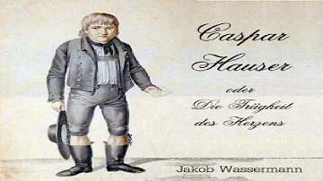 Caspar Hauser oder die Trägheit des Herzens | Jakob Wassermann | Published 1900 onward | 5/9