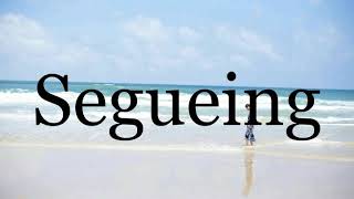How To Pronounce Segueingpronunciation Of Segueing