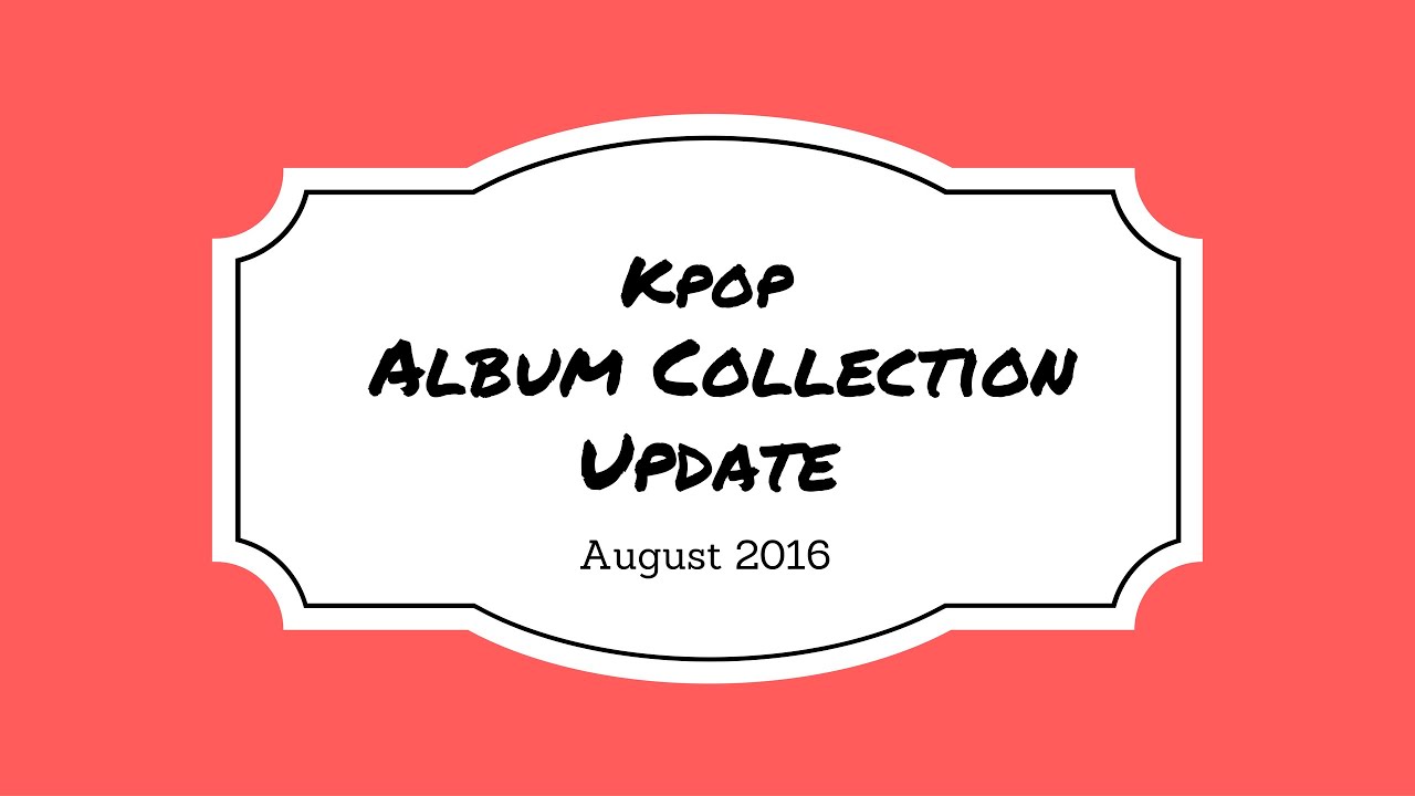 My Kpop Album Collection Update August 2016 2013 movies