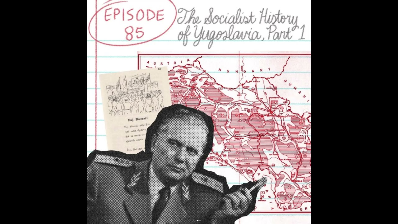 Episode 85: The Socialist History of Yugoslavia, Part 1