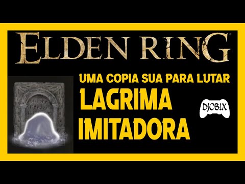 Elden Ring: Lágirma Imitadora - Cópia sua para enfrentar os inimigos | Canal do Djobix de Gameplay