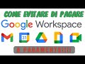 GMAIL GRATIS | GOOGLE WORKSPACE (G SUITE) a pagamento dal 1 agosto 2022, COME EVITARE DI PAGARE