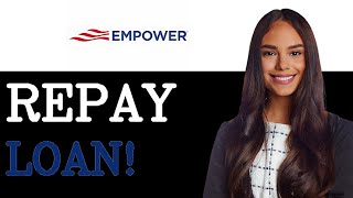 How Do I Repay My Empower Loan (2025)