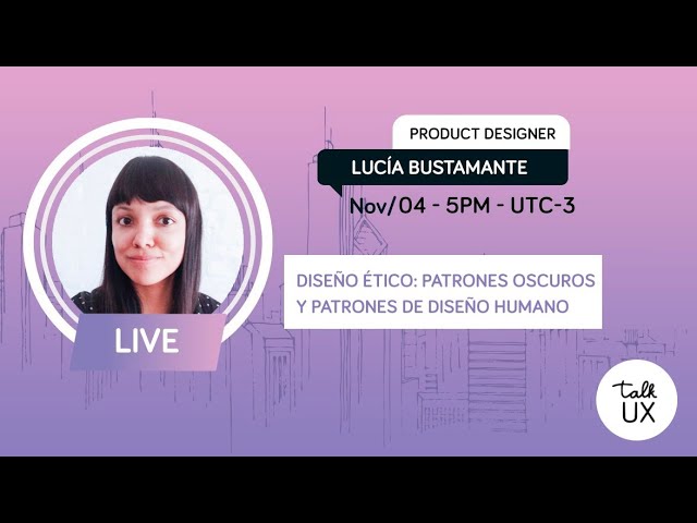 Ethical Design: Dark Patterns and Human Design Patterns - Lucia Bustamante - Talk UX 2020