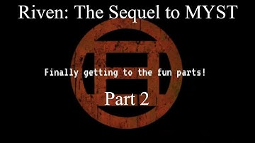MYSTic Monday | Driven to Play Riven (the sequel to MYST) Part 2
