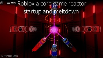 Roblox a core game reactor startup and meltdown