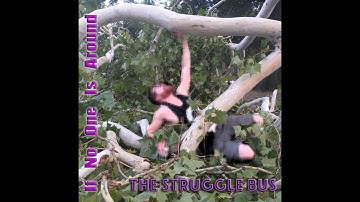 If No One Is Around by The Struggle Bus