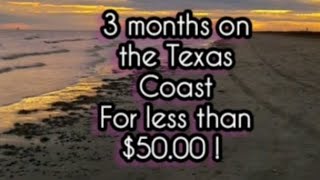 3 months BOONDOCKING the Gulf of Mexico less than $50.00 free beach camping Texas coast padre island