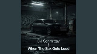 When The Sax Gets Loud - DJ Schmittay