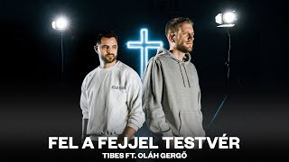 Tibes x Oláh Gergő - Fel a fejjel Testvér (Official Music Video)