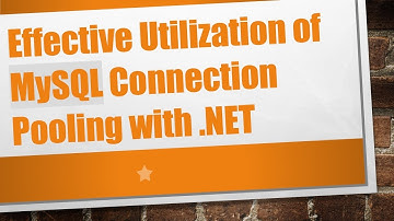 Effective Utilization of MySQL Connection Pooling with .NET