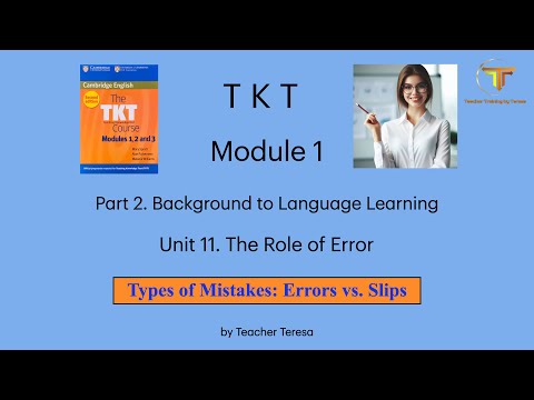 TKT, Module 1, Unit 11: 11.2. Types of Mistakes: Errors vs.  Slips