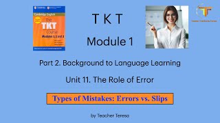 TKT, Module 1, Unit 11: 11.2. Types of Mistakes: Errors vs.  Slips
