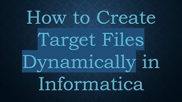 How to Create Target Files Dynamically in Informatica