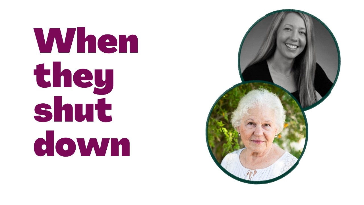Text in purple When they shut down. Two circles, on black and white with a middle age blonde woman, the 2nd circle with an older white haired woman