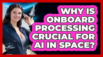 Why Is Onboard Processing Crucial For AI In Space? - Warriors In Space