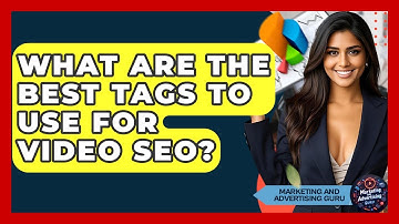 What Are The Best Tags To Use For Video SEO? - Marketing and Advertising Guru