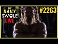 🔴 Daily Swole #2263 - Ask Papa Swolio LIVE