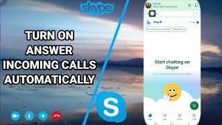 How To Turn On Answer Incoming Calls Automatically On Skype App