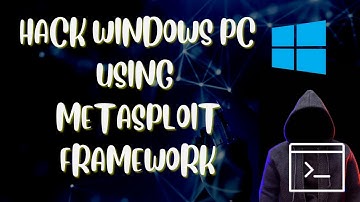 How To Hack Windows PC Using Metasploit Framework