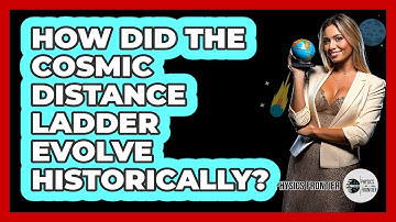 How Did The Cosmic Distance Ladder Evolve Historically? - Physics Frontier