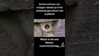 Bunkerverhalen Schiet Niet In Het Verkeerde Gat Meme Expanosexploring