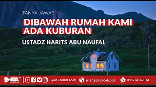 [TJ] Jika Dibawah Rumah Ada Kuburan, Apa yang Harus Dilakukan? - Ustadz Harits Abu Naufal