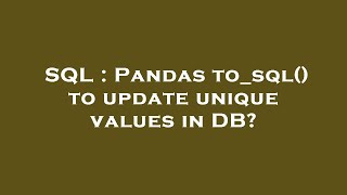 SQL : Pandas to_sql() to update unique values in DB?