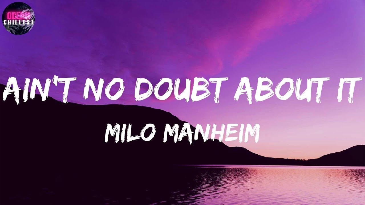 Milo Manheim Ain't No Doubt About It [Lyrics] / Ain't no doubt about