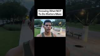 Knowing What Not To Do Is Just As Important As Knowing What To Do