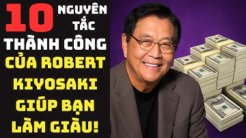 10 Nguyên Tắc Thành Công Của Robert Kiyosaki Giúp Bạn Làm Giàu! | TDLG