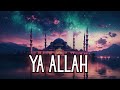 Ya Allah 🌙 — Emotional Islamic Nasheed, Arabic, No Music — Lyric Video