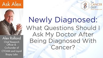 Newly Diagnosed What Questions Should I Ask My Doctor After Being Diagnosed With Cancer?