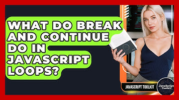 What Do Break And Continue Do In JavaScript Loops? - JavaScript Toolkit