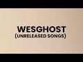 Most Of WesGhost S Unreleased Songs