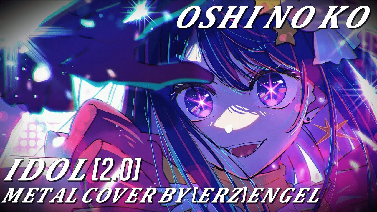 [ERZ]ENGEL--IDOL 2.0 [OSHI NO KO METAL COVER] 