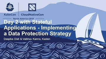 Day 2 with Stateful Applications - Implementing a Data Protection... - Deepika Dixit & Vaibhav Kamra