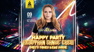 DJ AYCHA - HAPPY PARTY KEDUTAAN SANGE CREW - PARTY FAMILY WONG MAHAL - MELODY TERBARU 2025