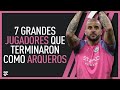 7 GRANDES JUGADORES que TERMINARON como ARQUEROS