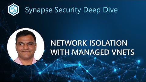 Synapse Security Deep Dive: Network Isolation with Managed VNets