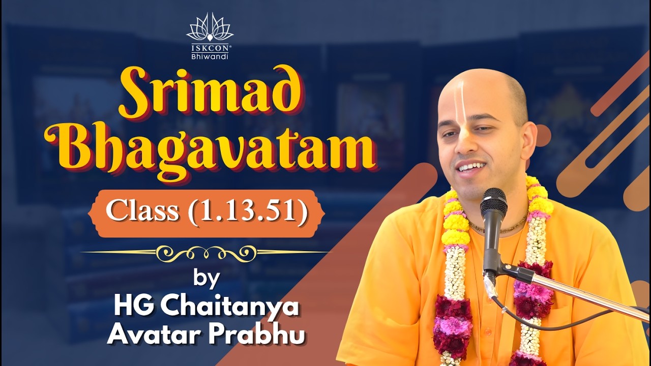 Srimad Bhagavatam Class (1.13.51) by HG Chaitanya Avatar Prabbhu | ISKCON Bhiwandi