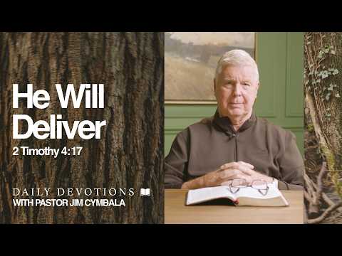 Daily Devotional | He Will Deliver | 2 Timothy 4:17 | Pastor Jim Cymbala