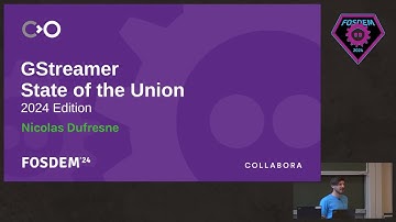GStreamer: State of the Union 2024 | FOSDEM 2024