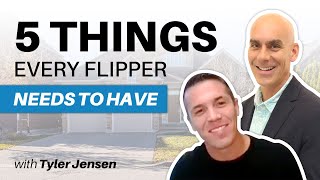 5 Things Every Successful Flipper Needs To Have With Tyler Jensen